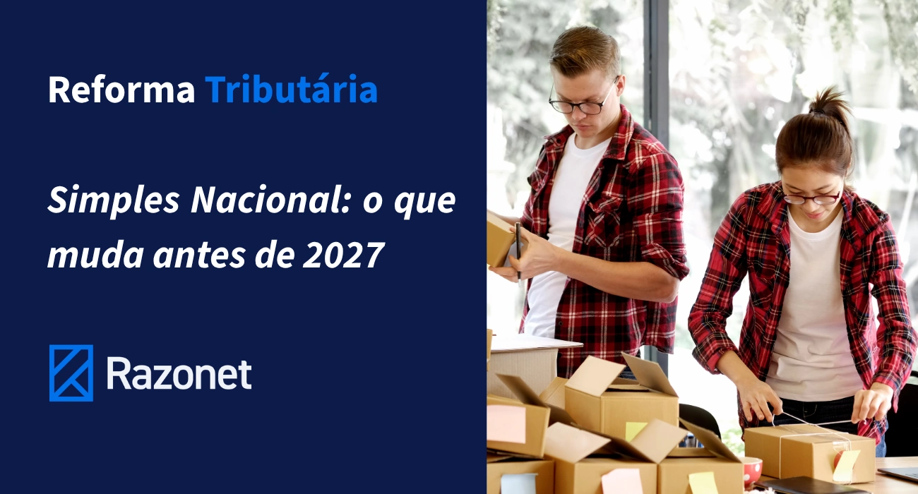 Reforma Tributária e Simples Nacional: o que muda antes de 2027